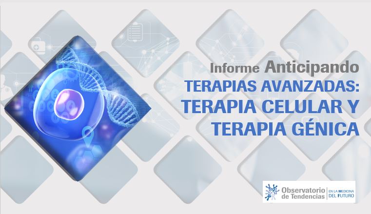 Un informe divulga los avances y retos de futuro de las terapias génica y celular
